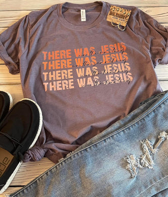 Pre-order There was Jesus Tee