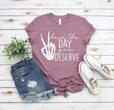 Pre-order The Day you Deserve Tee