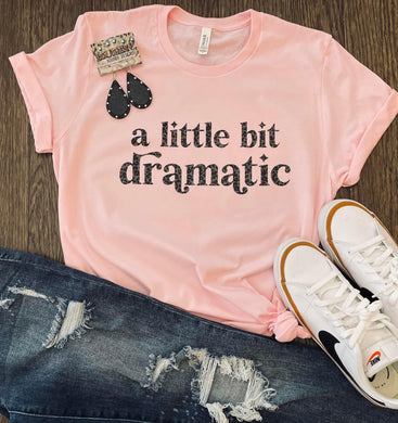 Pre-order A Little Bit Dramatic Tee